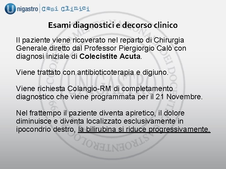 Esami diagnostici e decorso clinico Il paziente viene ricoverato nel reparto di Chirurgia Generale