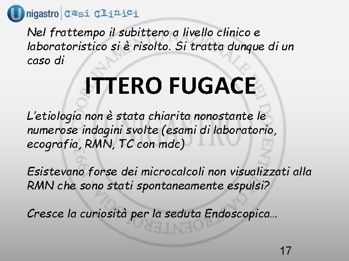 Nel frattempo il subittero a livello clinico e laboratoristico si è risolto. Si tratta