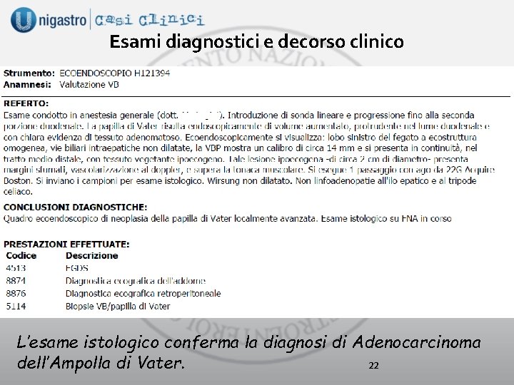 Esami diagnostici e decorso clinico L’esame istologico conferma la diagnosi di Adenocarcinoma 22 dell’Ampolla