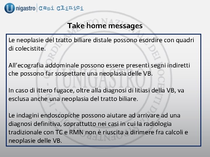 Take home messages Le neoplasie del tratto biliare distale possono esordire con quadri di