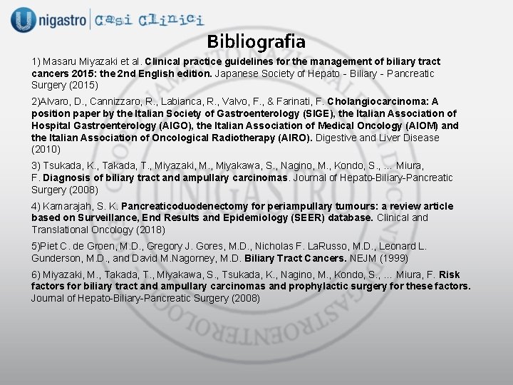 Bibliografia 1) Masaru Miyazaki et al. Clinical practice guidelines for the management of biliary