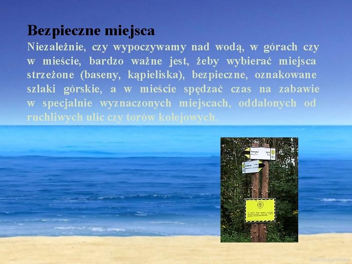 Bezpieczne miejsca Niezależnie, czy wypoczywamy nad wodą, w górach czy w mieście, bardzo ważne
