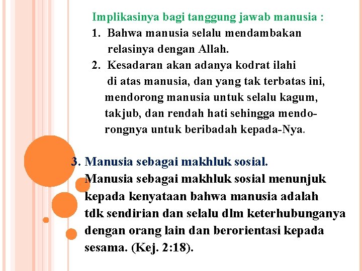 Implikasinya bagi tanggung jawab manusia : 1. Bahwa manusia selalu mendambakan relasinya dengan Allah.