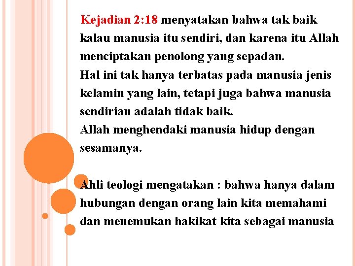  Kejadian 2: 18 menyatakan bahwa tak baik kalau manusia itu sendiri, dan karena