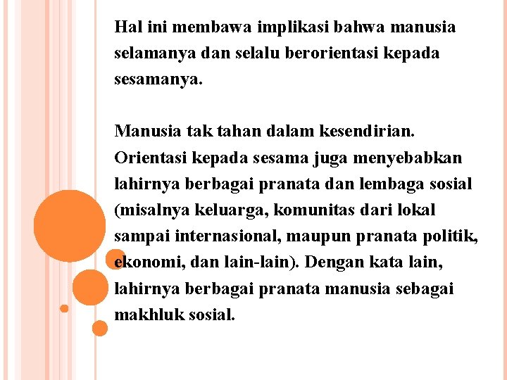  Hal ini membawa implikasi bahwa manusia selamanya dan selalu berorientasi kepada sesamanya. Manusia