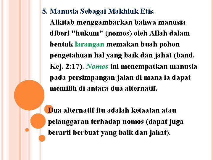 5. Manusia Sebagai Makhluk Etis. Alkitab menggambarkan bahwa manusia diberi "hukum" (nomos) oleh Allah