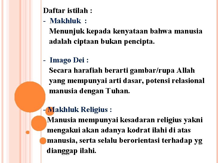 Daftar istilah : Makhluk : Menunjuk kepada kenyataan bahwa manusia adalah ciptaan bukan pencipta.