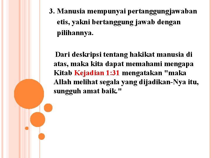  3. Manusia mempunyai pertanggungjawaban etis, yakni bertanggung jawab dengan pilihannya. Dari deskripsi tentang