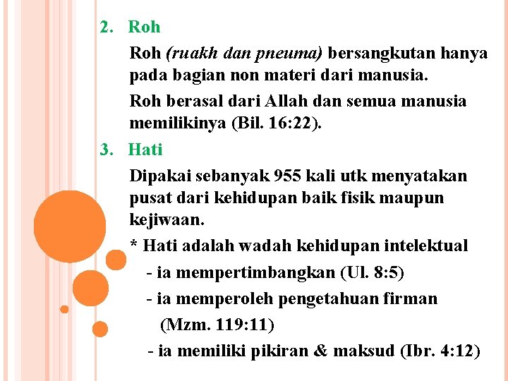 2. Roh (ruakh dan pneuma) bersangkutan hanya pada bagian non materi dari manusia. Roh