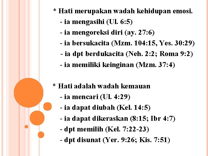* Hati merupakan wadah kehidupan emosi. ia mengasihi (Ul. 6: 5) ia mengoreksi diri