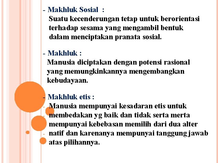  Makhluk Sosial : Suatu kecenderungan tetap untuk berorientasi terhadap sesama yang mengambil bentuk
