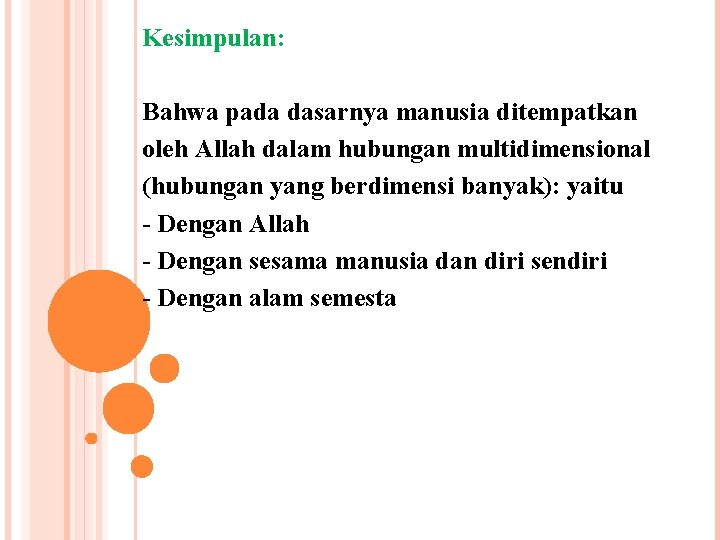 Kesimpulan: Bahwa pada dasarnya manusia ditempatkan oleh Allah dalam hubungan multidimensional (hubungan yang berdimensi