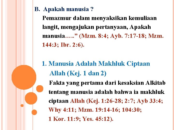 B. Apakah manusia ? Pemazmur dalam menyaksikan kemuliaan langit, mengajukan pertanyaan, Apakah manusia…. .