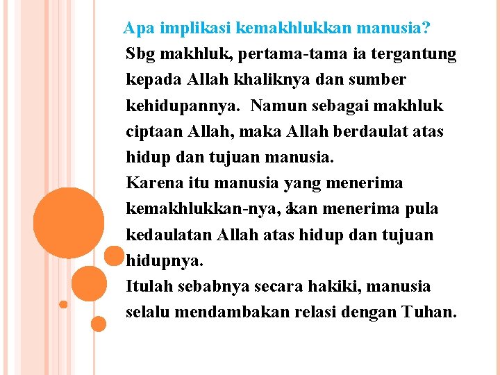  Apa implikasi kemakhlukkan manusia? Sbg makhluk, pertama ia tergantung kepada Allah khaliknya dan