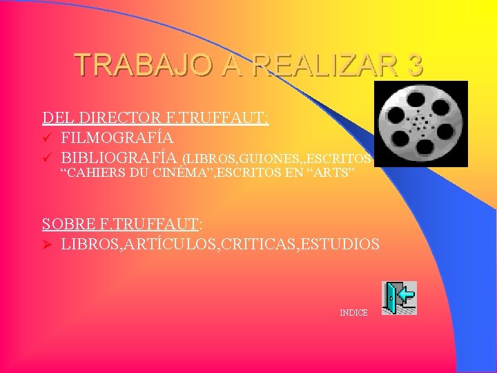 TRABAJO A REALIZAR 3 DEL DIRECTOR F. TRUFFAUT: ü FILMOGRAFÍA ü BIBLIOGRAFÍA (LIBROS, GUIONES,