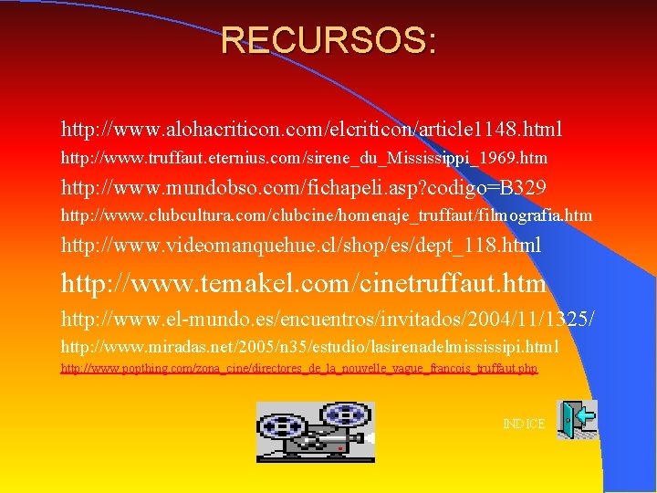 RECURSOS: http: //www. alohacriticon. com/elcriticon/article 1148. html http: //www. truffaut. eternius. com/sirene_du_Mississippi_1969. htm http: