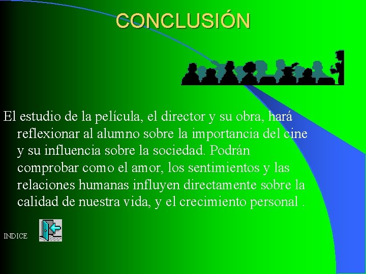 CONCLUSIÓN El estudio de la película, el director y su obra, hará reflexionar al