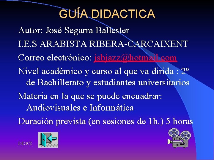 GUÍA DIDACTICA Autor: José Segarra Ballester I. E. S ARABISTA RIBERA-CARCAIXENT Correo electrónico: jsbjazz@hotmail.