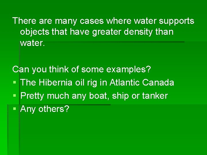 There are many cases where water supports objects that have greater density than water.