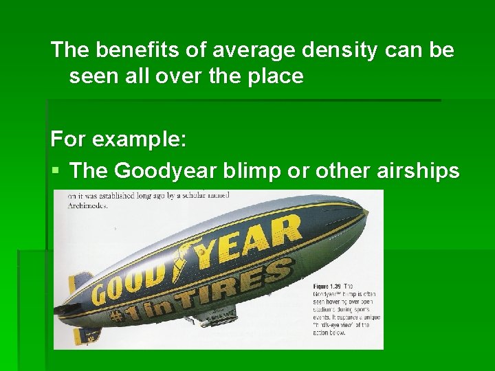 The benefits of average density can be seen all over the place For example: