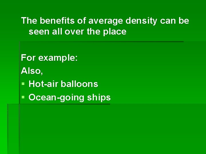 The benefits of average density can be seen all over the place For example: