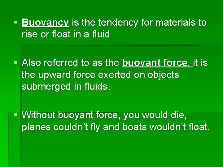 § Buoyancy is the tendency for materials to rise or float in a fluid