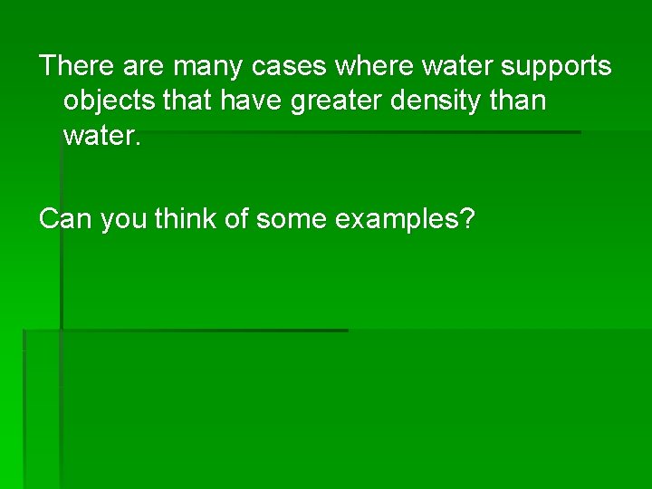 There are many cases where water supports objects that have greater density than water.