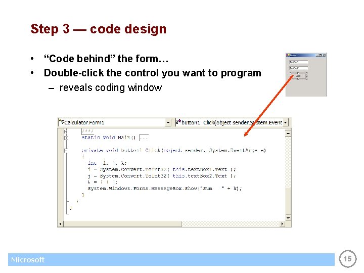 Step 3 — code design • “Code behind” the form… • Double-click the control