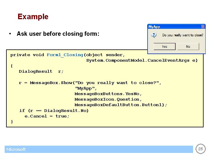 Example • Ask user before closing form: private void Form 1_Closing(object sender, System. Component.