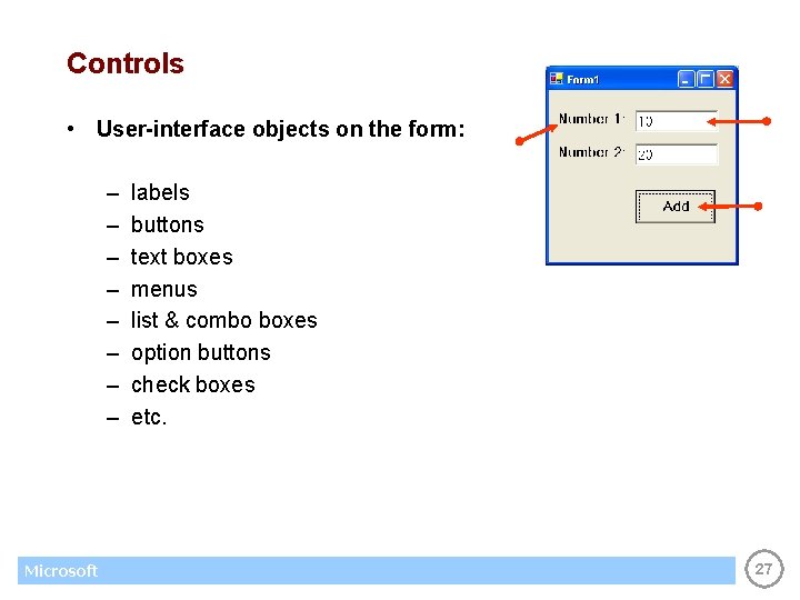 Controls • User-interface objects on the form: – – – – Microsoft labels buttons