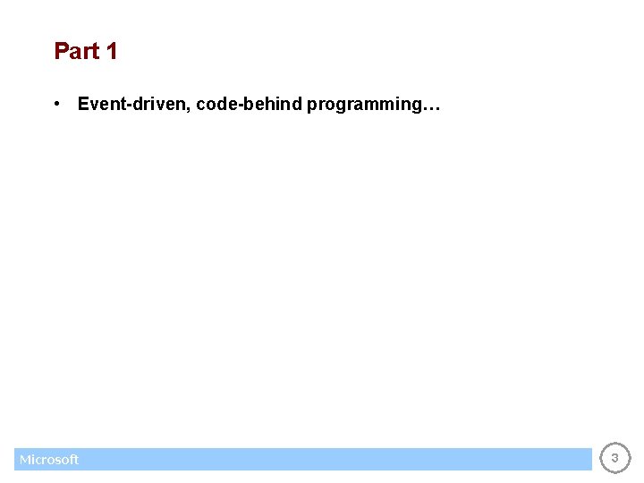 Part 1 • Event-driven, code-behind programming… Microsoft 3 