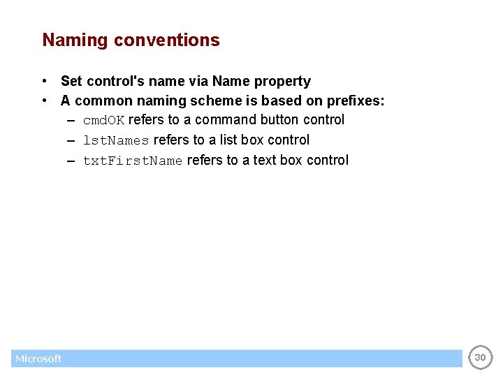 Naming conventions • Set control's name via Name property • A common naming scheme
