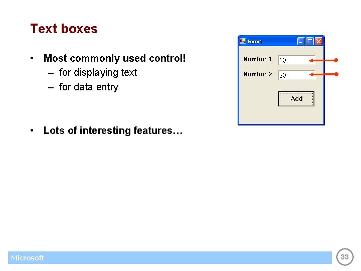Text boxes • Most commonly used control! – for displaying text – for data