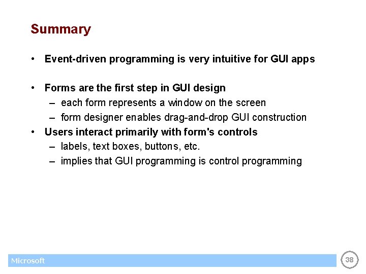 Summary • Event-driven programming is very intuitive for GUI apps • Forms are the