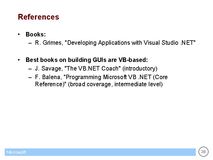 References • Books: – R. Grimes, "Developing Applications with Visual Studio. NET" • Best