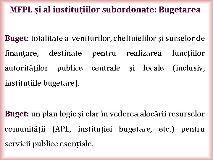 MFPL și al instituțiilor subordonate: Bugetarea Buget: totalitate a veniturilor, cheltuielilor şi surselor de