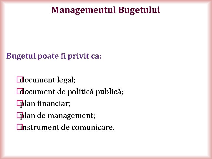 Managementul Bugetului Bugetul poate fi privit ca: � document legal; � document de politică