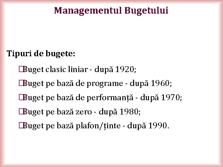 Managementul Bugetului Tipuri de bugete: � Buget clasic liniar - după 1920; � Buget