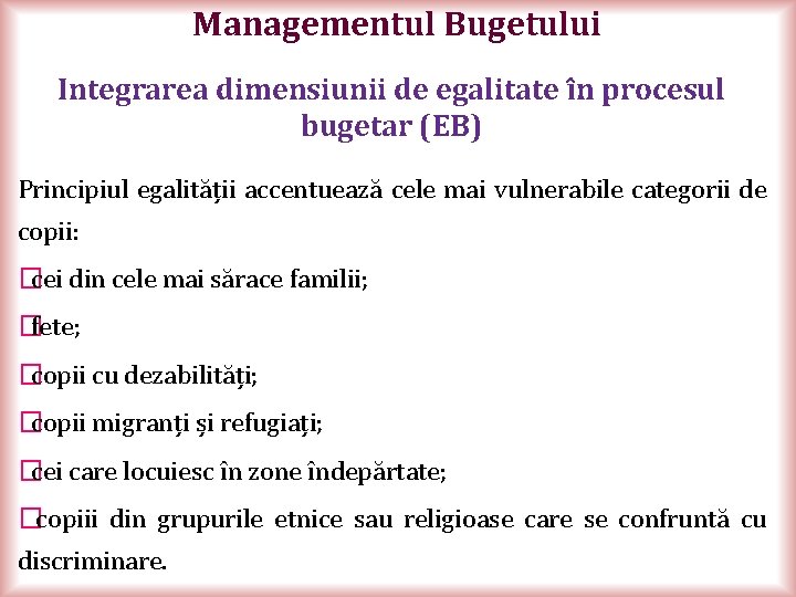 Managementul Bugetului Integrarea dimensiunii de egalitate în procesul bugetar (EB) Principiul egalității accentuează cele