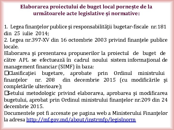 Elaborarea proiectului de buget local pornește de la următoarele acte legislative și normative: 1.