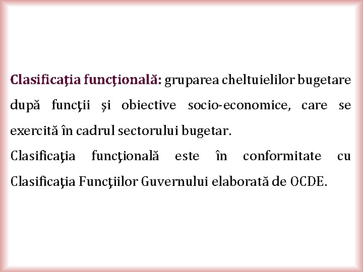 Clasificaţia funcţională: gruparea cheltuielilor bugetare după funcţii şi obiective socio-economice, care se exercită în
