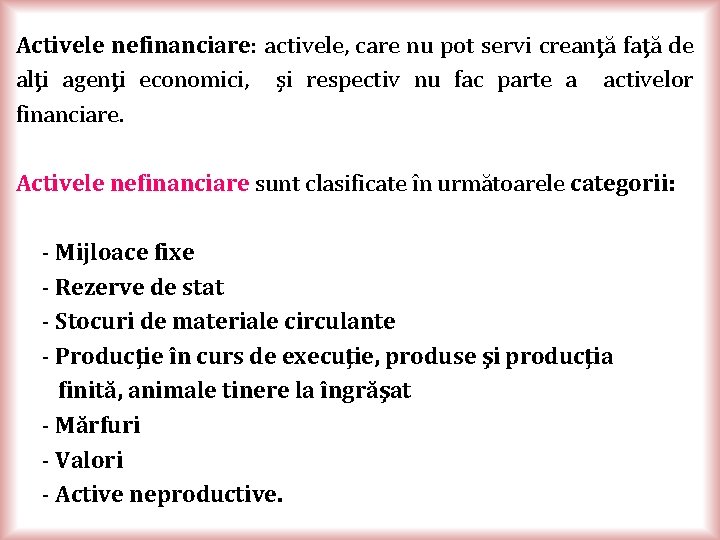 Activele nefinanciare: activele, care nu pot servi creanţă faţă de alţi agenţi economici, şi