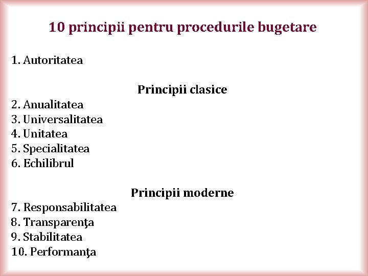 10 principii pentru procedurile bugetare 1. Autoritatea Principii clasice 2. Anualitatea 3. Universalitatea 4.