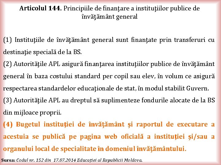 Articolul 144. Principiile de finanţare a instituţiilor publice de învățământ general (1) Instituţiile de