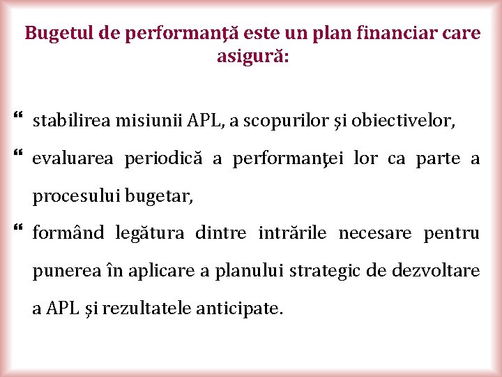 Bugetul de performanţă este un plan financiar care asigură: } stabilirea misiunii APL, a