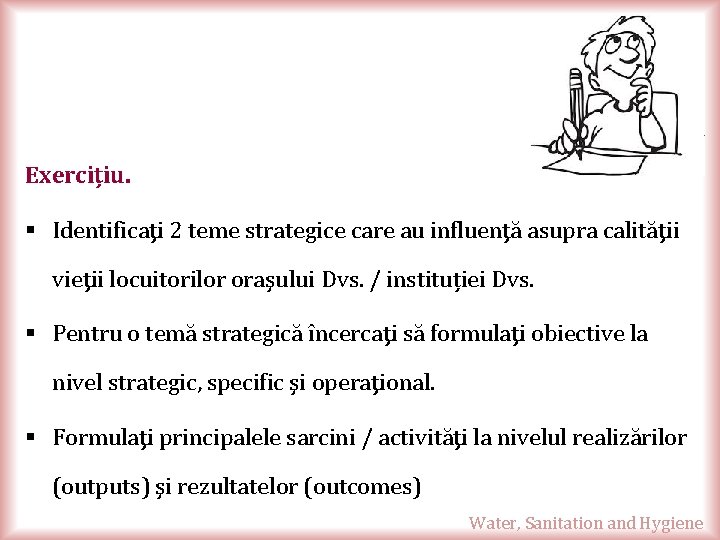 Exercițiu. § Identificaţi 2 teme strategice care au influenţă asupra calităţii vieţii locuitorilor oraşului