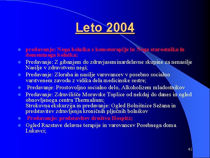 Leto 2004 l l l l predavanje: Nega bolnika s kemoterapijo in Nega starostnika