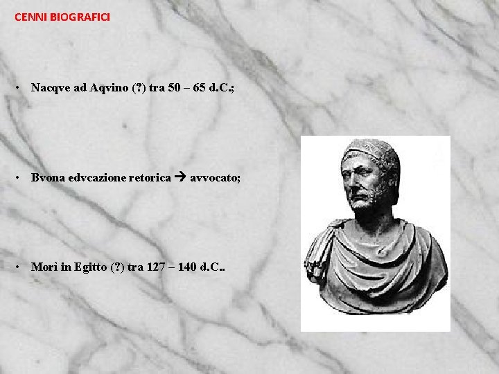 CENNI BIOGRAFICI • Nacqve ad Aqvino (? ) tra 50 – 65 d. C.