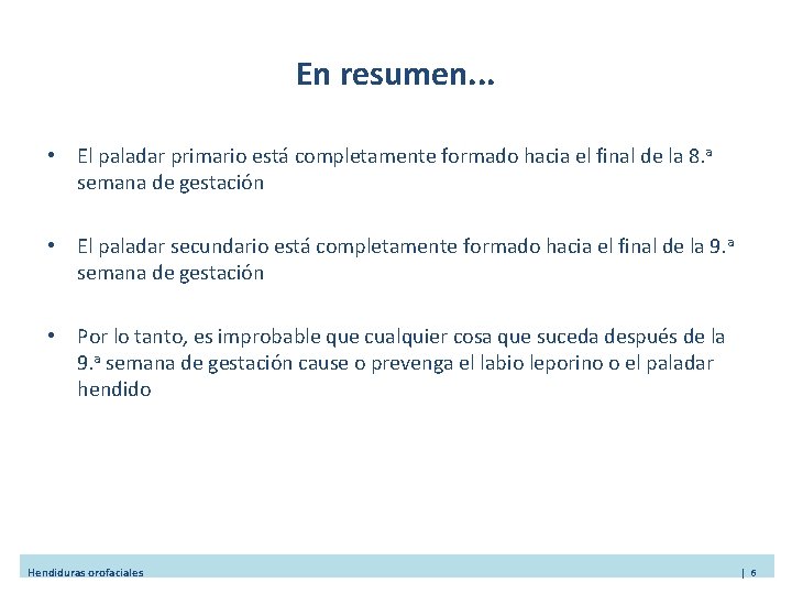 En resumen. . . • El paladar primario está completamente formado hacia el final