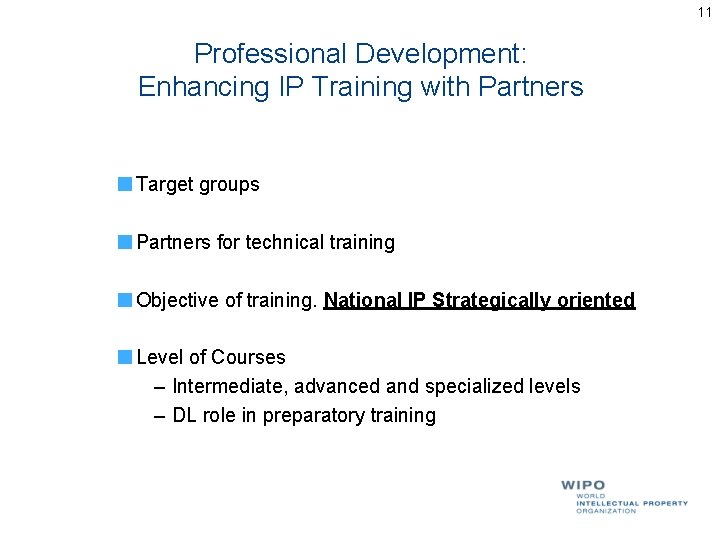 11 Professional Development: Enhancing IP Training with Partners Target groups Partners for technical training